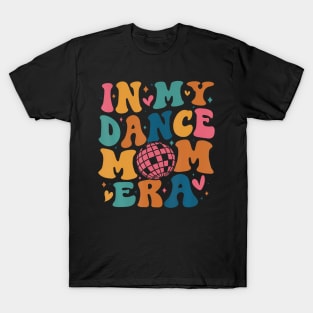 In My Dance Mom Era Groovy Dancer Mama Women Mother Day T-Shirt